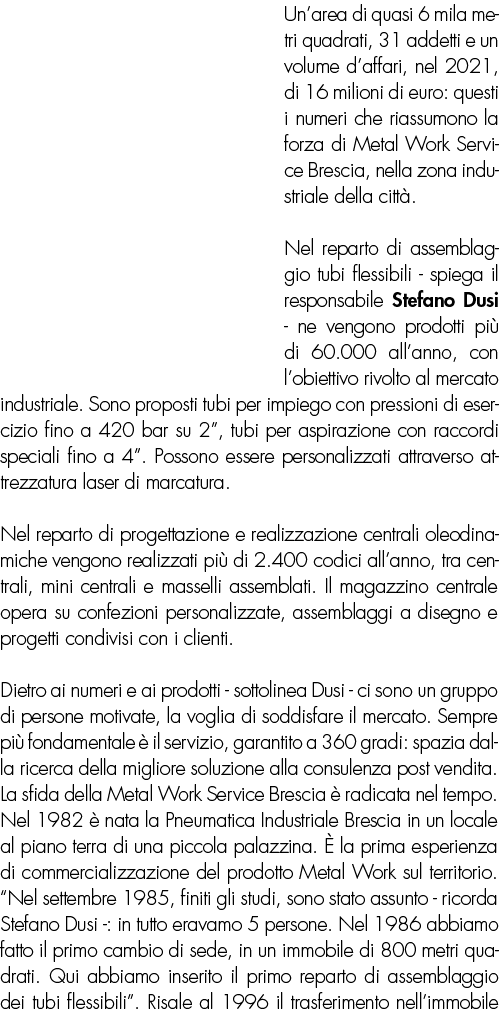 Un’area di quasi 6 mila metri quadrati, 31 addetti e un volume d’affari, nel 2021, di 16 milioni di euro: questi i nu...